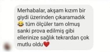 Merhabalar, akşam kızım bir giydi üzerinden çıkaramadık tüm ölçüler tam olmuş sanki prova edilmiş gibi ellerinize sağlık tekrardan çok mutlu oldu